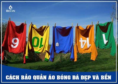 Bảo Quản Áo Bóng Đá Như Thế Nào Là Đúng Cách?