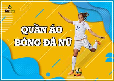 Top 100 Mẫu Quần Áo Bóng Đá Nữ Đẹp Đáng Mua Nhất Cho Chị Em