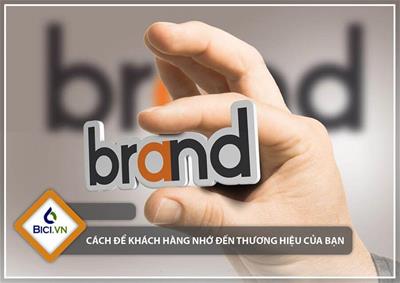 9+ Cách Để Khách Hàng Luôn Nhớ Về Thương Hiệu Của Bạn